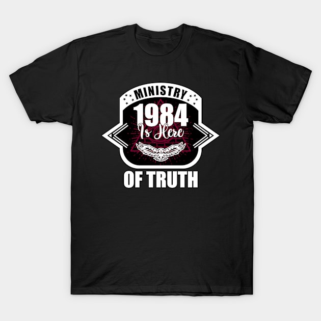 Ministry of Truth 1984 is Here Conservative Republican T-Shirt by Beautiful Butterflies by Anastasia